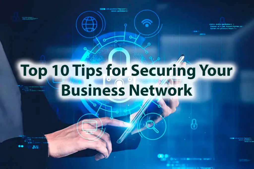 Top 10 Tips for Securing Your Business Network