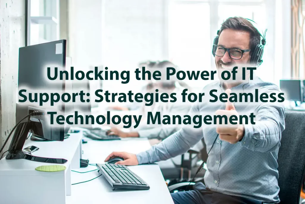 Unlocking the Power of IT Support Strategies for Seamless Technology Management